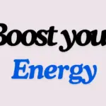 boost your energy