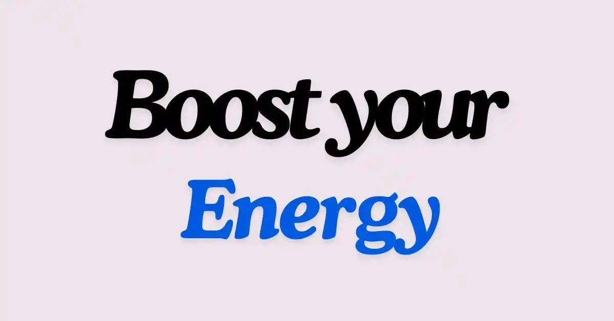 boost your energy