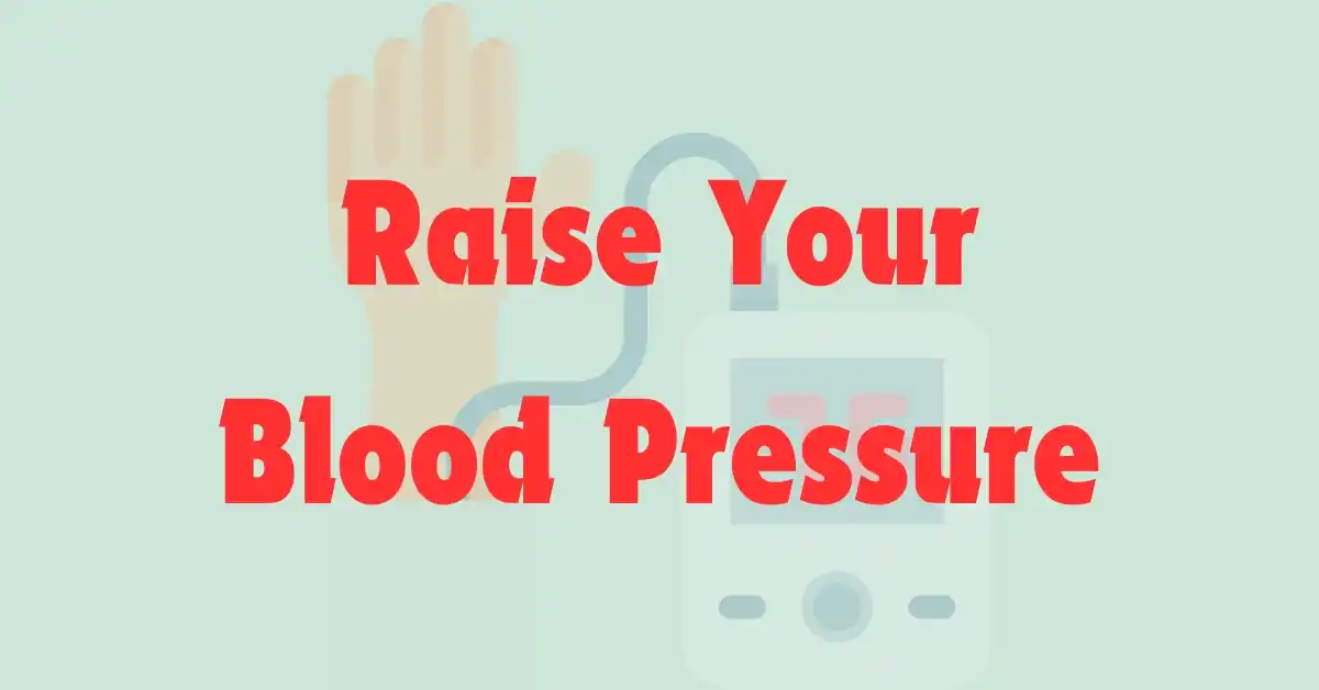 Raise your blood pressure