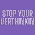 How to Stop Overthinking